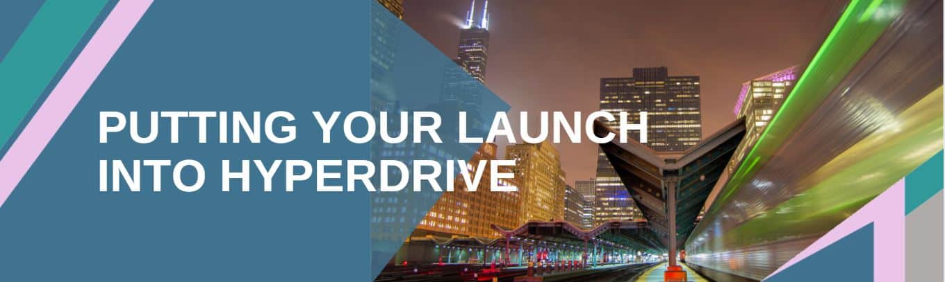 put your launch into hyperdrive with the launch power package