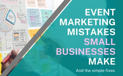 Five event marketing mistakes small businesses make. And the simple fixes